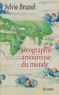 Sylvie Brunel - Géographie amoureuse du monde.