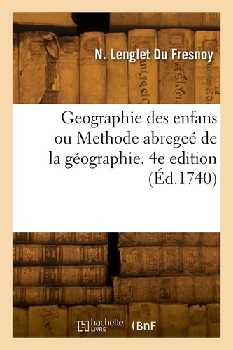 Du fresnoy nicolas Lenglet - Geographie des enfans ou Methode abregeé de la géographie. 4e edition.