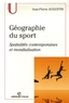 Jean-Pierre Augustin - Géographie du sport - Spatialités contemporaines et mondialisation.