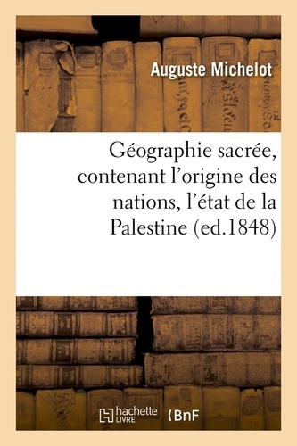 Géographie sacrée, contenant l'origine des nations, l'état de la Palestine (ed.1848)
