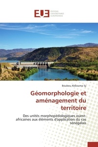 Boubou Aldiouma Sy - Géomorphologie et aménagement du territoire - Des unités morphopédologiques ouest-africaines aus éléments d'application du cas sénégalais.