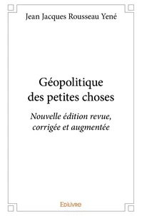 Géopolitique des petites choses - Nouvelle édition revue, corrigée et augmentée
