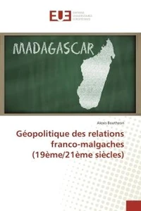 Geopolitique des relations franco-malgaches (19eme/21eme siècles)