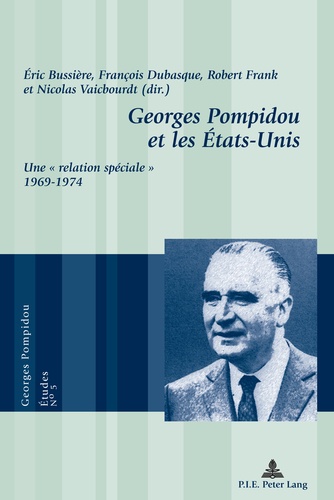 Eric Bussière - Georges Pompidou et les Etats-Unis - Une "relation spéciale" (1969-1974).