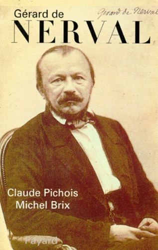 Michel Brix et Claude Pichois - Gérard de Nerval.