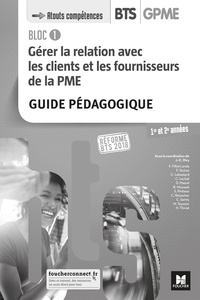 Jean-Charles Diry - Gérer la relation avec les clients et les fournisseurs de la PME Bloc 1 BTS GPME 1re et 2e années - Guide pédagogique.