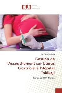 Elie Mimbula - Gestion de l'Accouchement sur Uterus Cicatriciel A l'HOpital Tshikaji - Kananga, R.D. Congo.
