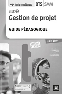 Nadège Cadet-Snelder et Nadia Chougrani-Nief - Gestion de projet Bloc 2 BTS SAM 1re et 2e années - Guide pédagogique.