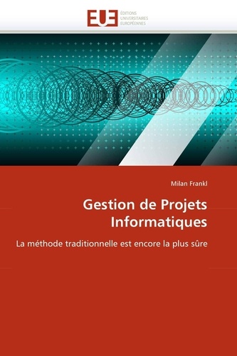 Milan Frankl - Gestion de projets informatiques - La méthode traditionnelle est encore la plus sûre.