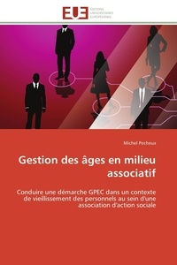 Michel Pêcheux - Gestion des âges en milieu associatif - Conduire une démarche GPEC dans un contexte de vieillissement des personnels au sein d'une associati.