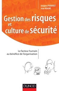 Jacques Pignault et Jean Magne - Gestion des risques et culture de sécurité - Le facteur humain au bénéfice de l'organisation.