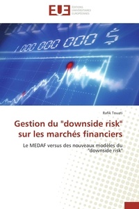 Rafik Touati - Gestion du "downside risk" sur les marchés financiers - Le MEDAF versus des nouveaux modèles du "downside risk".