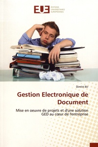 Dimitri Bir - Gestion électronique de document - Mise en oeuvre de projets et d'une solution GED au coeur de l'entreprise.