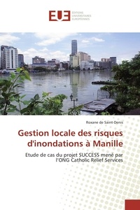 Roxane de Saint-Denis - Gestion locale des risques d'inondations à Manille - Etude de cas du projet SUCCESS mené par l'ONG Catholic Relief Services.