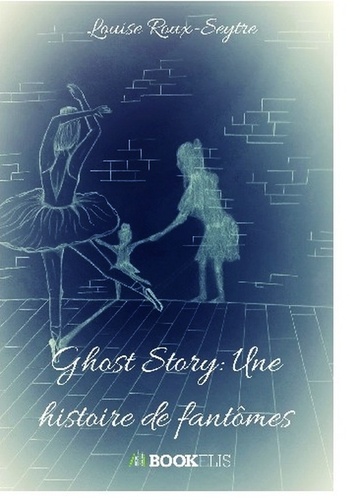 Louise Roux-Seytre - Ghost Story - Une histoire de fantômes.