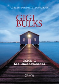 Claire-Danielle Tchouboum - Gigi Bulks - Tome 1, Les chuchotements.