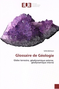 Sofia Bahroun - Glossaire de géologie - Globe terrestre, géodynamique externe, géodynamique interne.