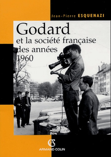 Jean-Pierre Esquenazi - Godard et la société française des années 1960.