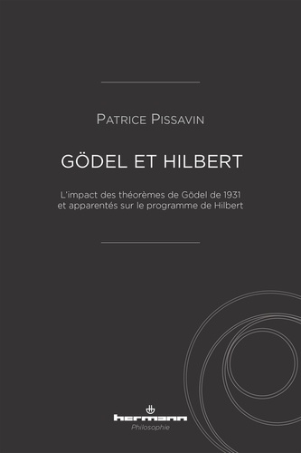 Gödel et Hilbert. L'impact des théorèmes de Gödel de 1931 et apparentés sur le programme de Hilbert