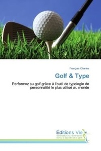 François Charles - Golf & Type - Performez au golf grâce à l'outil de typologie de personnalité le plus utilisé au monde.