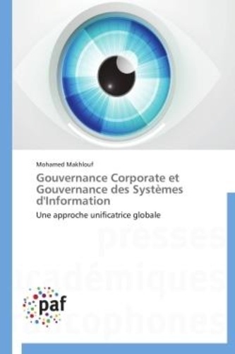 Mohamed Makhlouf - Gouvernance Corporate et gouvernance des Systèmes d'Information - Une approche unificatrice globale.