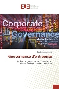 Boudjemaa Amroune - Gouvernance d'entreprise - La bonne gouvernance d'entreprise: Fondements théoriques et bénéfices.
