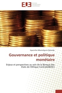 Hyacinthe mbaindiguim Djelardje - Gouvernance et politique monétaire - Enjeux et perspectives au sein de la Banque des Etats de l'Afrique Centrale(BEAC).