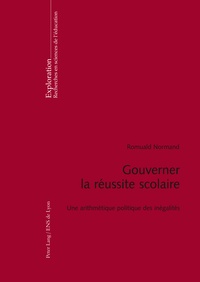 Romuald Normand - Gouverner la réussite scolaire - Une arithmétique politique des inégalités.