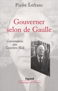 Pierre Lefranc et Geneviève Moll - Gouverner selon de Gaulle.