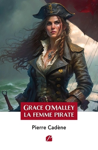 Grace O'Malley. La femme pirate