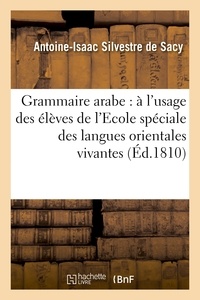 Antoine-Isaac Silvestre de Sacy - Grammaire arabe : à l'usage des élèves de l'Ecole spéciale des langues orientales vivantes....