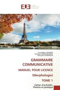 Jamoliddin Yakubov et Ramazon Bobokalonov - GRAMMAIRE COMMUNICATIVE MANUEL POUR LICENCE (Morphologie) TOME 1 - Cahier d'activités: Théorie et pratique.