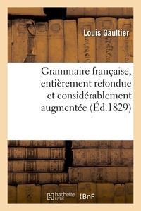 Louis Gaultier - Grammaire française, entièrement refondue et considérablement augmentée par de Blignières.