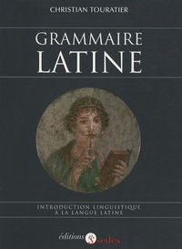 Christian Touratier - Grammaire latine - Introduction linguistique à la langue latine.