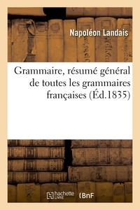 Napoléon Landais - Grammaire, résumé général de toutes les grammaires françaises.