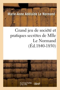 Grand jeu de société et pratiques secrètes de Mlle Le Normand (Éd.1840-1850)