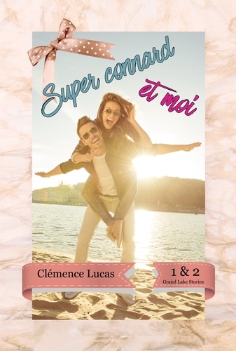Clémence Lucas - Grand Lake Stories Tome 1 & 2 : Super Connard et moi.