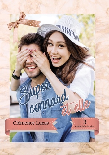 Clémence Lucas - Grand Lake Stories Tome 3 : Super Connard et elle.
