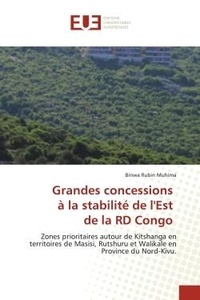 Binwa rubin Muhima - Grandes concessions à la stabilité de l'Est de la RD Congo - Zones prioritaires autour de Kitshanga en territoires de Masisi, Rutshuru et Walikale en Province du.