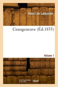 Henri Latouche - Grangeneuve. Volume 1.