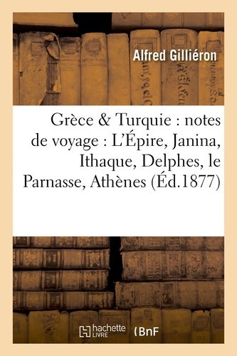 Grèce & Turquie : notes de voyage : L'Épire, Janina, Ithaque, Delphes, le Parnasse,