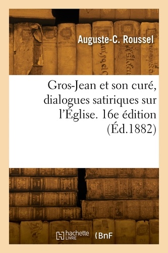 Gros-Jean et son curé, dialogues satiriques sur l'Église. 16e édition