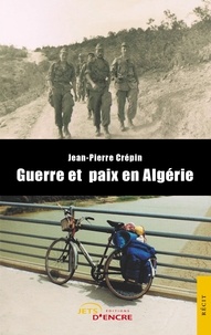 Jean-Pierre Crépin - Guerre et paix en Algérie.