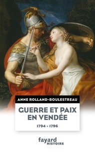 Anne Rolland - Guerre et paix en Vendée - 1794-1796.