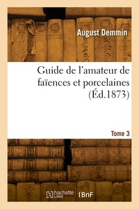 August Demmin - Guide de l'amateur de faïences et porcelaines. Tome 3.