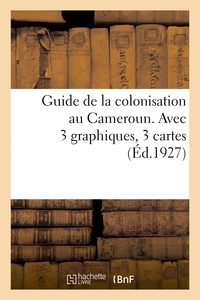  Collectif - Guide de la colonisation au Cameroun. Avec 3 graphiques 3 cartes et 33 reproductions photographiques.