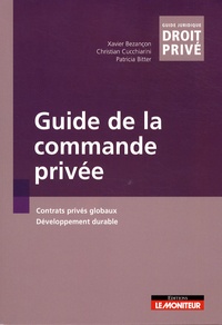 Xavier Bezançon et Christian Cucchiarini - Guide de la commande privée - Contrats privés globaux, développement durable.
