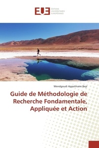 Wendgoudi Appolinaire Beyi - Guide de Méthodologie de Recherche Fondamentale, Appliquée et Action.