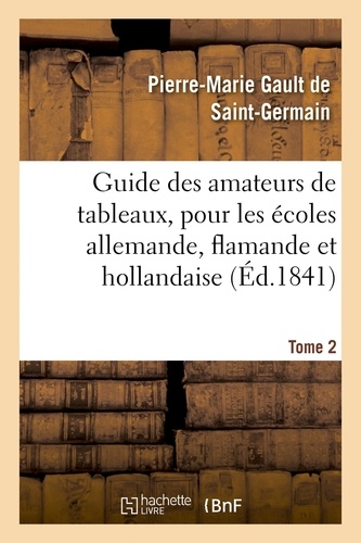  Hachette BNF - Guide des amateurs de tableaux, pour les écoles allemande, flamande et hollandaise. Tome 2.
