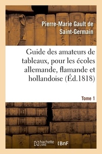De saint-germain pierre-marie Gault - Guide des amateurs de tableaux, pour les écoles allemande, flamande et hollandoise. Tome 1.